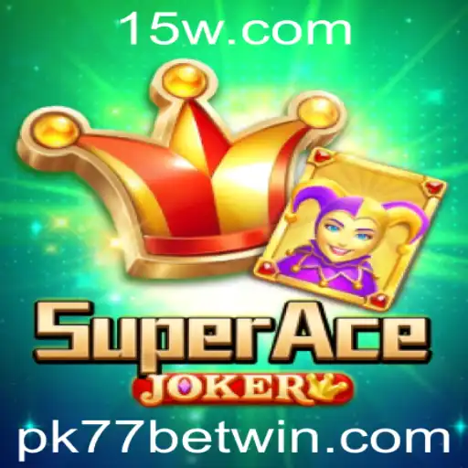 Descubra o Fascinante Mundo de SuperAceJoker com Pk77 Bet